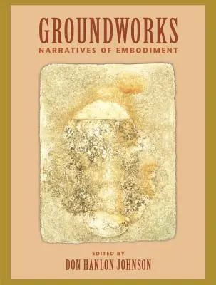 Opere di terra: Narrazioni dell'incarnazione Volume II - Groundworks: Narratives of Embodiment Volume II