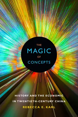 La magia dei concetti: Storia ed economia nella Cina del XX secolo - The Magic of Concepts: History and the Economic in Twentieth-Century China