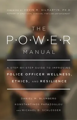 Il manuale del potere: Una guida passo-passo per migliorare il benessere, l'etica e la resilienza degli agenti di polizia - The Power Manual: A Step-By-Step Guide to Improving Police Officer Wellness, Ethics, and Resilience