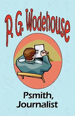 Psmith, giornalista - Dalla collezione Manor Wodehouse, una selezione dalle prime opere di P. G. Wodehouse - Psmith, Journalist - From the Manor Wodehouse Collection, a selection from the early works of P. G. Wodehouse