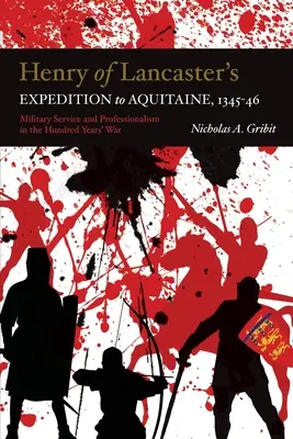 La spedizione di Enrico di Lancaster in Aquitania, 1345-1346: Servizio militare e professionalità nella guerra dei cent'anni - Henry of Lancaster's Expedition to Aquitaine, 1345-1346: Military Service and Professionalism in the Hundred Years War