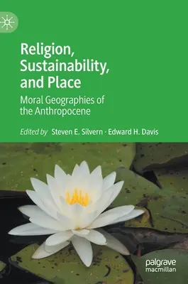 Religione, sostenibilità e luogo: Geografie morali dell'antropocene - Religion, Sustainability, and Place: Moral Geographies of the Anthropocene