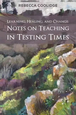 Apprendimento, guarigione e cambiamento: Note sull'insegnamento in tempi di prova - Learning, Healing, and Change: Notes on Teaching in Testing Times
