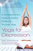 Yoga per la depressione: Una guida compassionevole per alleviare la sofferenza attraverso lo yoga - Yoga for Depression: A Compassionate Guide to Relieve Suffering Through Yoga