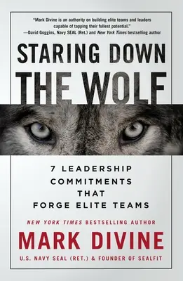 Fissare il lupo: 7 impegni di leadership che forgiano squadre d'élite - Staring Down the Wolf: 7 Leadership Commitments That Forge Elite Teams