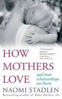 Come le madri amano - e come nascono le relazioni - How Mothers Love - And how relationships are born