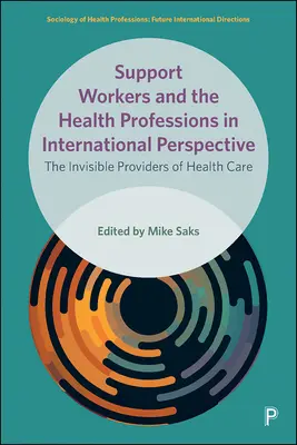 Operatori di supporto e professioni sanitarie in prospettiva internazionale: I fornitori invisibili di assistenza sanitaria - Support Workers and the Health Professions in International Perspective: The Invisible Providers of Health Care