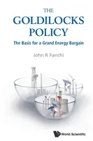 La politica di Goldilocks: Le basi per un grande accordo sull'energia - Goldilocks Policy, The: The Basis for a Grand Energy Bargain
