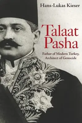 Talaat Pasha: padre della Turchia moderna, architetto del genocidio - Talaat Pasha: Father of Modern Turkey, Architect of Genocide