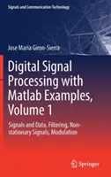 Elaborazione del segnale digitale con esempi MATLAB, volume 1: Segnali e dati, filtraggio, segnali non stazionari, modulazione - Digital Signal Processing with MATLAB Examples, Volume 1: Signals and Data, Filtering, Non-Stationary Signals, Modulation
