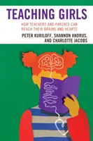 Insegnare alle ragazze: Come insegnanti e genitori possono raggiungere i loro cervelli e i loro cuori - Teaching Girls: How Teachers and Parents Can Reach Their Brains and Hearts