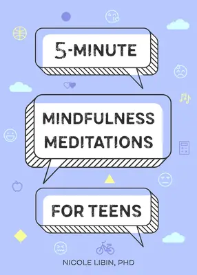 Meditazioni mindfulness di 5 minuti per adolescenti - 5-Minute Mindfulness Meditations for Teens