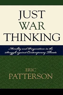 Il pensiero della guerra giusta: Moralità e pragmatismo nella lotta contro le minacce contemporanee - Just War Thinking: Morality and Pragmatism in the Struggle against Contemporary Threats