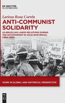 Solidarietà anticomunista: Le relazioni sindacali tra Stati Uniti e Brasile durante la dittatura nel Brasile della guerra fredda (1964-1985) - Anti-Communist Solidarity: Us-Brazilian Labor Relations During the Dictatorship in Cold-War Brazil (1964-1985)