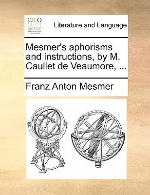 Aforismi e istruzioni di Mesmer, di M. Caullet de Veaumore, ... - Mesmer's Aphorisms and Instructions, by M. Caullet de Veaumore, ...
