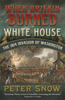 Quando la Gran Bretagna bruciò la Casa Bianca - L'invasione di Washington del 1814 - When Britain Burned the White House - The 1814 Invasion of Washington