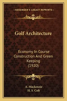 Architettura del golf: Economia nella costruzione dei campi e nel mantenimento del verde (1920) - Golf Architecture: Economy In Course Construction And Green Keeping (1920)
