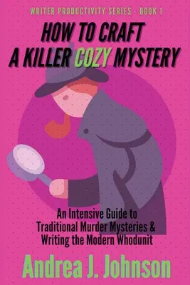 Come creare un giallo micidiale: Una guida intensiva ai misteri polizieschi tradizionali e alla scrittura del moderno whodunit - How to Craft a Killer Cozy Mystery: An Intensive Guide to Traditional Murder Mysteries & Writing the Modern Whodunit