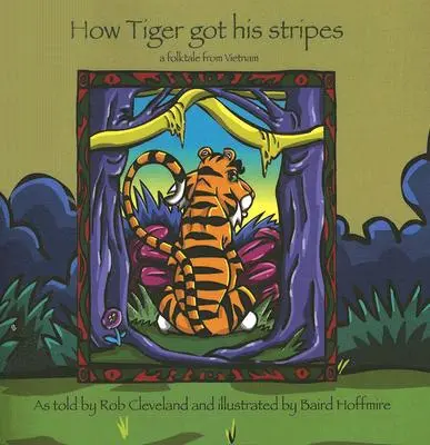 Come la tigre ha ottenuto le sue strisce: Una storia popolare dal Vietnam - How Tiger Got His Stripes: A Folktale from Vietnam