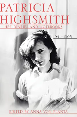 Patricia Highsmith: i suoi diari e quaderni: 1941-1995 - Patricia Highsmith: Her Diaries and Notebooks: 1941-1995