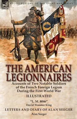 I legionari americani: I resoconti di due importanti soldati della Legione Straniera Francese durante la Prima Guerra Mondiale - L. M. 8046” di David Wohn. M. 8046“ di David Wooster”. - The American Legionnaires: Accounts of Two Notable Soldiers of the French Foreign Legion During the First World War-L. M. 8046