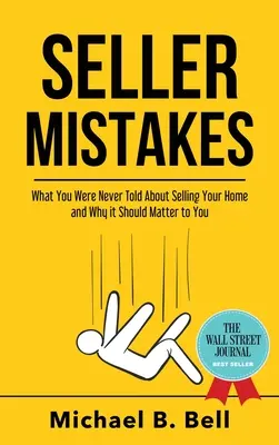 Errori del venditore: Quello che non vi è mai stato detto sulla vendita della vostra casa e perché dovrebbe essere importante per voi - Seller Mistakes: What You Were Never Told About Selling Your Home and Why It Should Matter to You