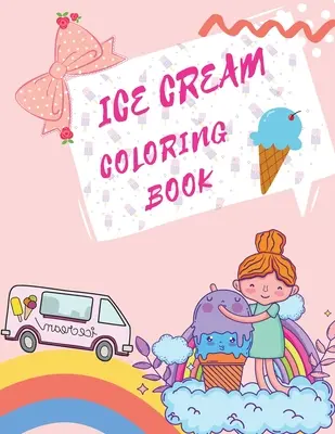 Libro da colorare sul gelato: Libro da colorare sui dessert Libri per bambini sul gelato - Ice Cream Coloring Book: Desserts Coloring Book Childrens Books About Ice Cream