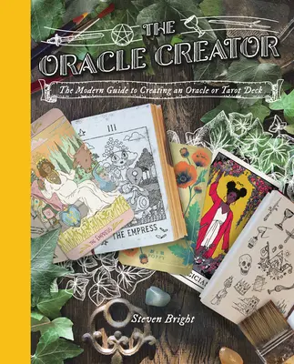 Il Creatore di Oracoli: La guida moderna alla creazione di un mazzo di Oracoli o Tarocchi - The Oracle Creator: The Modern Guide to Creating an Oracle or Tarot Deck