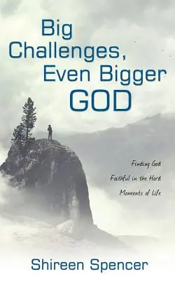 Grandi sfide, Dio ancora più grande: Trovare Dio fedele nei momenti difficili della vita - Big Challenges, Even Bigger God: Finding God Faithful in the Hard Moments of Life