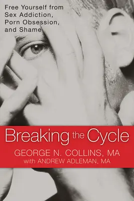 Rompere il ciclo: Liberarsi dalla dipendenza dal sesso, dall'ossessione per il porno e dalla vergogna - Breaking the Cycle: Free Yourself from Sex Addiction, Porn Obsession, and Shame