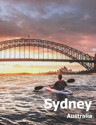 Sydney Australia: Tavola da caffè fotografia di viaggio libro album di un paese australiano e città in Oceania foto di grandi dimensioni Cove - Sydney Australia: Coffee Table Photography Travel Picture Book Album Of An Australian Country And City In Oceania Large Size Photos Cove
