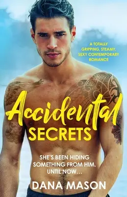 Segreti accidentali: Un romanzo contemporaneo sexy e appassionante, assolutamente avvincente e appassionante - Accidental Secrets: A totally gripping, steamy, sexy contemporary romance