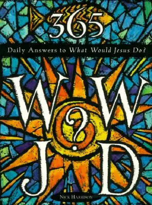 365 WWJD: risposte quotidiane a Cosa farebbe Gesù? - 365 WWJD: Daily Answers to What Would Jesus Do?