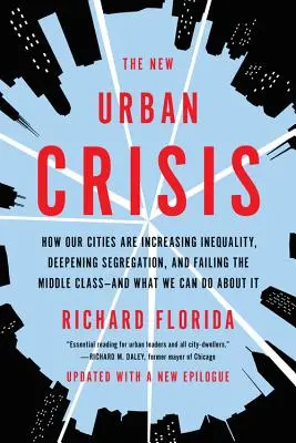 La nuova crisi urbana: come le nostre città stanno aumentando le disuguaglianze, approfondendo la segregazione e deludendo la classe media - e cosa possiamo fare per risolvere il problema - The New Urban Crisis: How Our Cities Are Increasing Inequality, Deepening Segregation, and Failing the Middle Class-And What We Can Do about