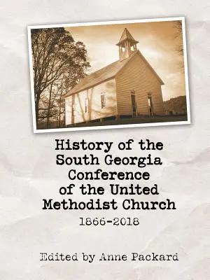 Storia della Conferenza della Georgia del Sud della Chiesa metodista unita: 1866-2018 - History of the South Georgia Conference of the United Methodist Church: 1866-2018