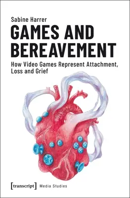Giochi e lutto: Come i videogiochi rappresentano l'attaccamento, la perdita e il lutto - Games and Bereavement: How Video Games Represent Attachment, Loss, and Grief