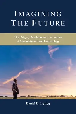 Immaginare il futuro: L'origine, lo sviluppo e il futuro dell'escatologia delle Assemblee di Dio - Imagining the Future: The Origin, Development, and Future of Assemblies of God Eschatology