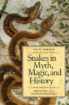 I serpenti nel mito, nella magia e nella storia: La storia di un'ossessione umana - Snakes in Myth, Magic, and History: The Story of a Human Obsession