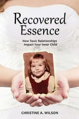 Essenza recuperata: Come le relazioni tossiche influenzano il vostro bambino interiore - Recovered Essence: How Toxic Relationships Impact Your Inner Child
