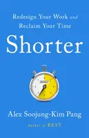 Più breve - Lavorare meglio, più intelligentemente e meno: ecco come fare - Shorter - Work Better, Smarter, and Less-Here's How