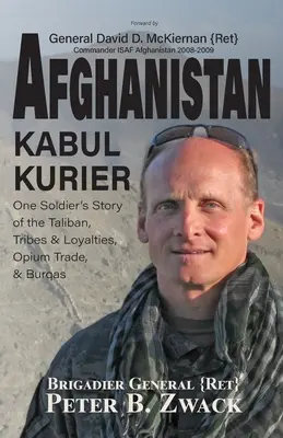 Afghanistan Kabul Kurier: La storia di un soldato tra talebani, tribù ed etnie, commercio di oppio e burqa (Zwack (Ret) Brigadier General Peter) - Afghanistan Kabul Kurier: One Soldier's Story of the Taliban, Tribes & Ethnicities, Opium Trade, & Burqas (Zwack (Ret) Brigadier General Peter)