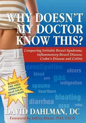 Perché il mio medico non lo sa? Alla conquista della sindrome dell'intestino irritabile, della malattia infiammatoria intestinale, del morbo di Crohn e della colite - Why Doesn't My Doctor Know This?: Conquering Irritable Bowel Syndromne, Inflammatory Bowel Disease, Crohn's Disease and Colitis