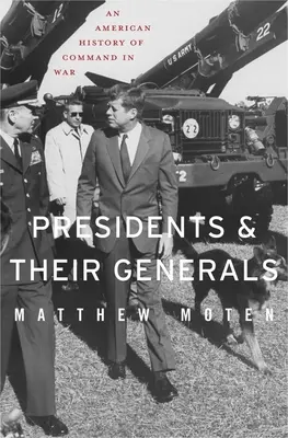 I presidenti e i loro generali: Una storia americana del comando in guerra - Presidents and Their Generals: An American History of Command in War