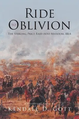 Cavalcata verso l'oblio: Il raid di Sterling Price nel Missouri, 1864 - Ride to Oblivion: The Sterling Price Raid into Missouri, 1864