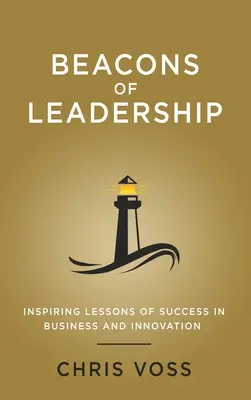 Fari della leadership: Lezioni ispiratrici di successo negli affari e nell'innovazione - Beacons of Leadership: Inspiring Lessons of Success in Business and Innovation