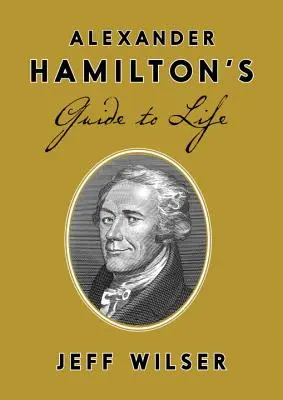 Guida alla vita di Alexander Hamilton - Alexander Hamilton's Guide to Life