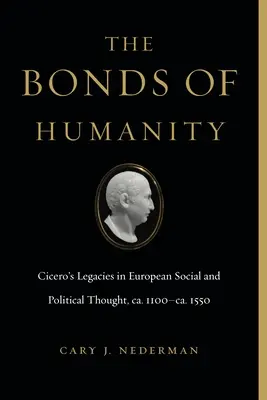 I legami dell'umanità: L'eredità di Cicerone nel pensiero sociale e politico europeo, ca. 1100-Ca. 1550 - The Bonds of Humanity: Cicero's Legacies in European Social and Political Thought, Ca. 1100-Ca. 1550