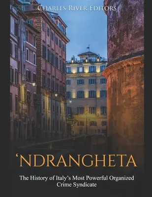 'Ndrangheta: La storia della più potente organizzazione criminale italiana - 'Ndrangheta: The History of Italy's Most Powerful Organized Crime Syndicate