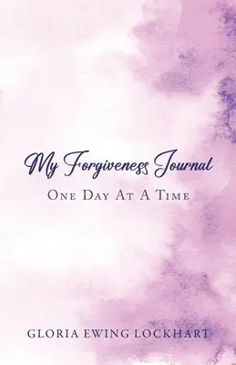Il mio diario del perdono: Un giorno alla volta - My Forgiveness Journal: One Day at a Time