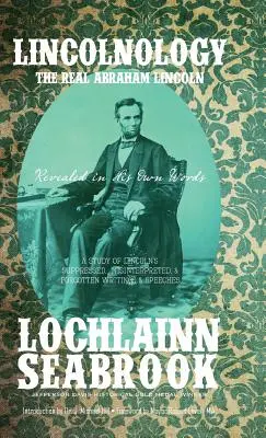 Lincolnologia: Il vero Abraham Lincoln svelato con le sue parole - Lincolnology: The Real Abraham Lincoln Revealed in His Own Words